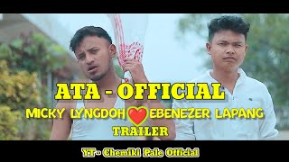 ATA OFFICIAL trailer MUSIC VIDEO MICKY LYNGDOH FT EBENEZER LAPANG Ata full khasi song Micky lyng [upl. by Caresa557]