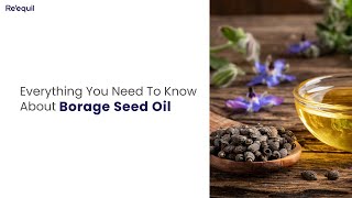 Everything You Need To Know About Borage Seed Oil [upl. by Nivle875]