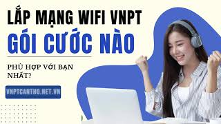 Lắp Mạng WiFi VNPT 🚀 🚀  Hướng Dẫn Chọn Gói Cước Phù Hợp Với Bạn Nhất Phần 1 [upl. by Akerehs]