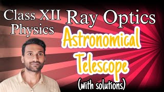 Astronomical Telescope and its Numericals ll Optical Instruments ll Class 12 [upl. by Addiel972]