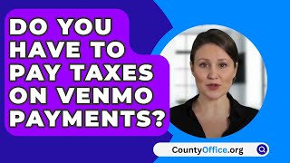 Do You Have To Pay Taxes On Venmo Payments  CountyOfficeorg [upl. by Nire]