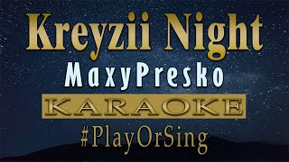 Kreyzii Night  MaxyPresko KARAOKE VERSION [upl. by Danny]