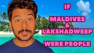 If MALDIVES amp LAKSHADWEEP were PEOPLE [upl. by Halie]