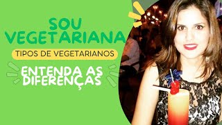 SOU VEGETARIANA TIPOS DE VEGETARIANOS ENTENDA AS DIFERENÇAS [upl. by Brendin199]