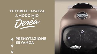 Lavazza A Modo Mio Deséa  Tutorial prenotazione bevanda  Lavazza IT [upl. by Stanton346]