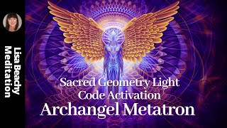 Archangel Metatron Meditation SACRED GEOMETRY LIGHT CODES [upl. by Vacuva]