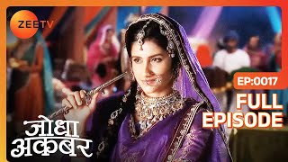 Rukaiya ने बेचीं Shawl Akbar को  Jodha Akbar  Full Ep 17  ZEE TV [upl. by Ury]