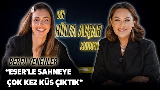 Bir Hülya Avşar Sohbeti  Berfu Yenenler Eserle Sahneye Çok Kez Küs Çıktık [upl. by Ilwain]