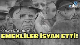 2500 TL Zam İsyanı Emekliler Sordu quotBU PARA NEYE YETECEKquot  Sokak Röportajı [upl. by Jakob537]