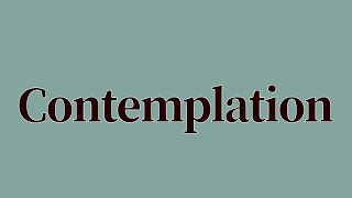 Contemplation Meaning and Definition [upl. by Mcilroy]