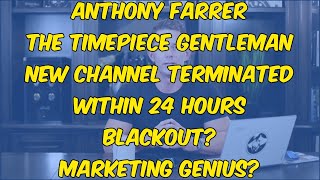 Anthony Farrer Timepiece Gentleman New Channel Terminated Within 24 Hours Blackout Marketing Genius [upl. by Yhcir]