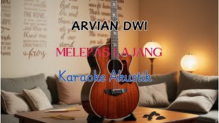 MELEPAS LAJANG  ARVIAN DWI KARAOKE AKUSTIK [upl. by Yenreit]