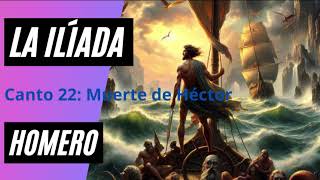 📚 Canto 22 La Ilíada Audiolibro de Homero Muerte de Héctor [upl. by Baram945]