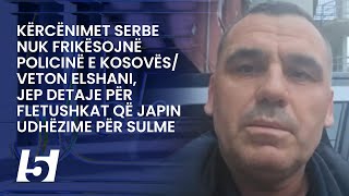 Kërcënimet serbe sfrikësojnë PolicinëElshanijep detaje për fletushkat që japin udhëzime për sulme [upl. by Batista940]