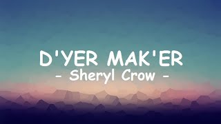 Sheryl CrowDyer Maker  Lyrics [upl. by Hsirrehc]