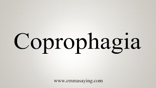 How To Say Coprophagia [upl. by Rustice]