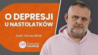 Depresja nastolatków  Tomasz Bilicki  Podcast EduAkcji 50 [upl. by Amek543]