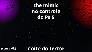 the mimic no controle de Ps 5 [upl. by Attiuqal509]