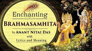 Enchanting Brahma Samhita by Anant Nitai Das with Lyrics amp Meaning [upl. by Dirgni]