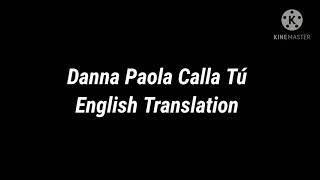 Danna Paola Calla Tú English Translation [upl. by Guthrie]