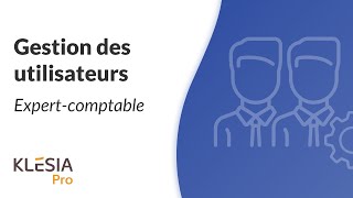 Expertscomptables découvrez comment gérer vos utilisateurs [upl. by Aniuqahs]