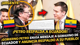 ¡URGENTE GOBIERNO PETRO ENVÍA MENSAJE A GOBIERNO DE ECUADOR Y ANUNCIA RESPALDO A SU PUEBLO [upl. by Rol]