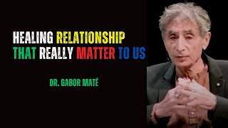 How To Heal Important Relationships The Right Way  Dr Gabor Maté [upl. by Sacul]