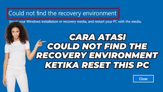 Cara Atasi quotCould Not Find The Recovery Environmentquot Ketika Reset This PC [upl. by Palgrave506]