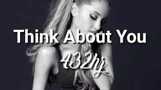 Think about you  Ariana Grande 432hz [upl. by Mokas780]