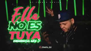 ELLA NO ES TUYA😉  PAPU DJ DemenciaMix5 [upl. by Ahse309]