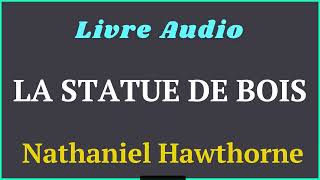 Livre Audio  La Statue de Bois  De Nathaniel Hawthorne Contes étranges  histoireaudio [upl. by Suiradel]