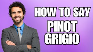 How To Pronounce Pinot Grigio Correctly [upl. by Aina]