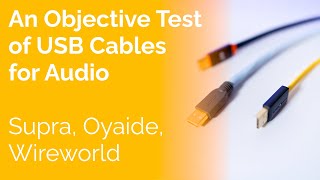 An Objective Test of USB Cables for Audio  Supra Oyaide Wireworld [upl. by Yrek]