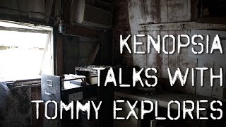 Kenopsia Talks with Tommy Explorers [upl. by Rutherford967]