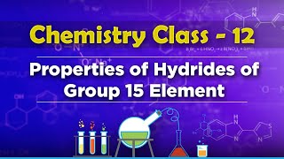 Properties Of Hydrides of Group 15 Element  PBlock Elements  Chemistry Class 12 [upl. by Alejna664]