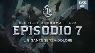 Sentieri di Bruma S2 E7 quotIl gigante senza dolorequot  Campagna homebrew DampD [upl. by Ahsiekrats]