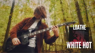 White Hot  Loathe  GUITAR COVER [upl. by Suisyola]