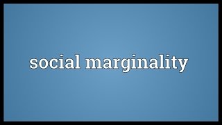 Social marginality Meaning [upl. by Ahsiekin]