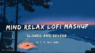 Mind Relax Lofi Mashup  Mind Relaxing Songs  Mind Relax Lofi Song  Slowed And Reverb  Lofi Songs [upl. by Raycher]