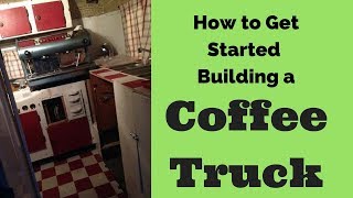 How to Get Started building a Mobile Coffee Truck Business [upl. by Drugge]