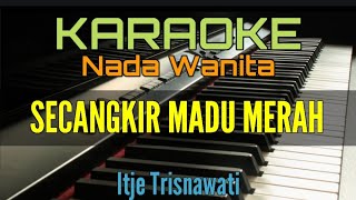 SECANGKIR MADU MERAH  KARAOKE Itje Trisnawati [upl. by Butta]