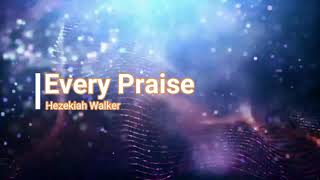 Every Praise  Hezekiah Walker Lyrics [upl. by Waverley]