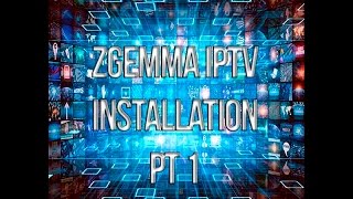 How to install IPTV onto any Zgemma part 1 [upl. by Eninnej353]