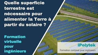 Quelle superficie est nécessaire pour alimenter la Terre à partir du solaire  Vidéo 4 de 12 [upl. by Jelsma]