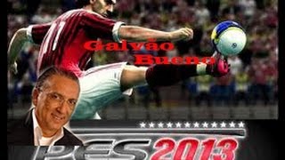 Gameplay de PES 2013 com narração de Galvão Bueno [upl. by Secundas]