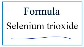 How to Write the Formula for Selenium trioxide [upl. by Duarte]