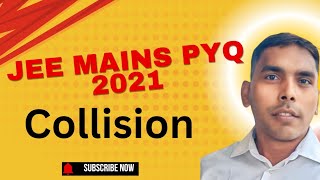 CollisionJee Mains PYQ 2021 [upl. by Gaw136]