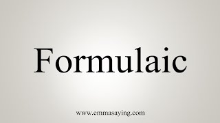 How To Say Formulaic [upl. by Allin825]