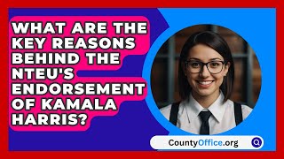 What Are the Key Reasons Behind the NTEUs Endorsement of Kamala Harris  CountyOfficeorg [upl. by Culberson589]