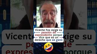 Vicente Fox reclama su pensión de expresidente porque no le alcanza para comer 🤣 [upl. by Necyrb]